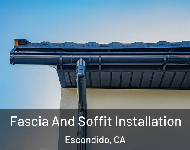  Fascia And Soffit Installation Escondido, CA
