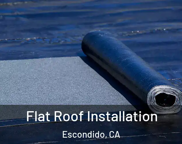  Flat Roof Installation Escondido, CA