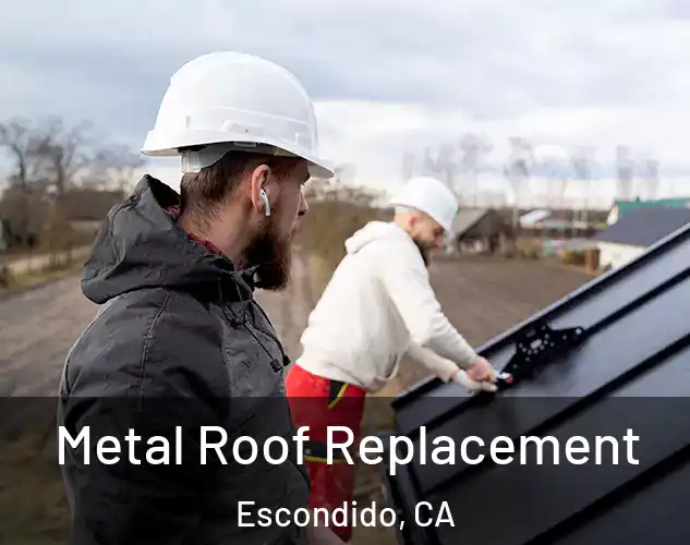  Metal Roof Replacement Escondido, CA
