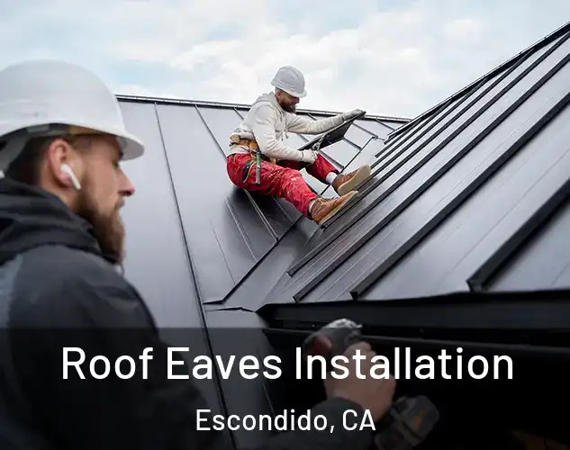  Roof Eaves Installation Escondido, CA
