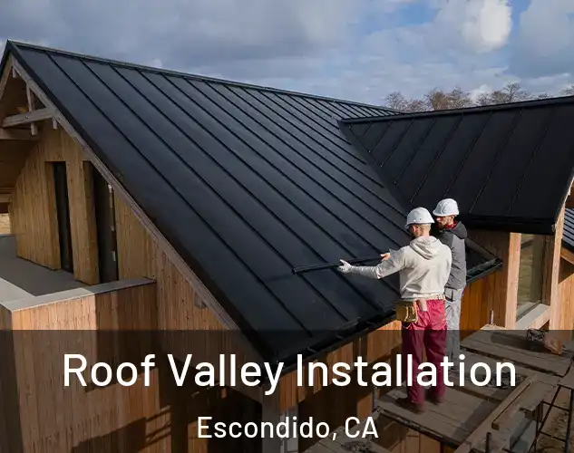  Roof Valley Installation Escondido, CA