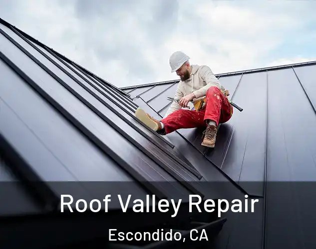  Roof Valley Repair Escondido, CA