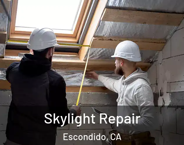  Skylight Repair Escondido, CA