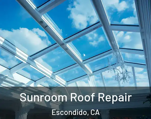  Sunroom Roof Repair Escondido, CA