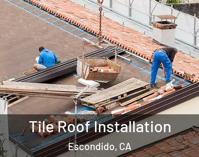  Tile Roof Installation Escondido, CA