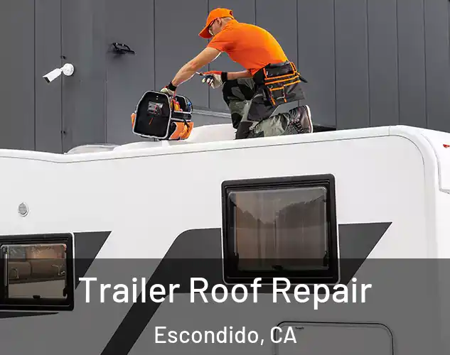  Trailer Roof Repair Escondido, CA
